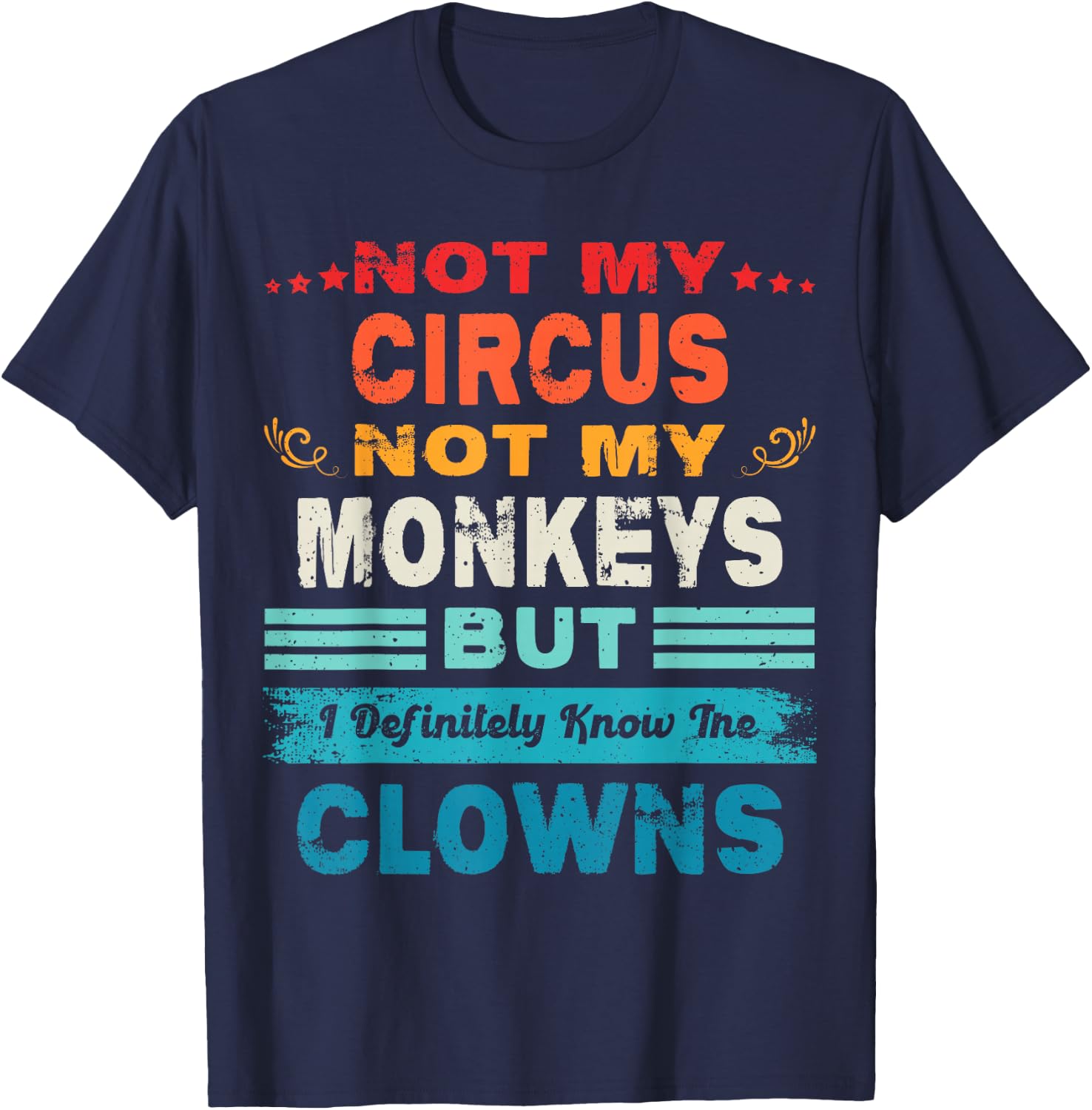 Not My Circus Not My Monkeys But I Definitely Know The Clown T-Shirt - T-Shirt | Navy
