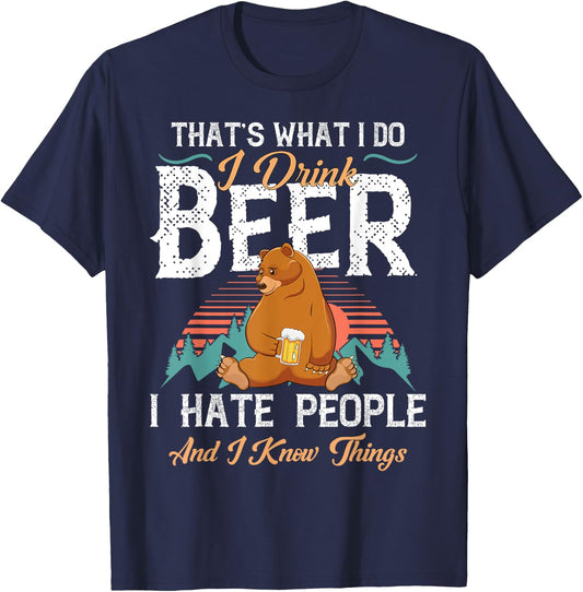 That's What I Do I Drink Beer I Hate People and Know Things T-Shirt - T-Shirt | Navy