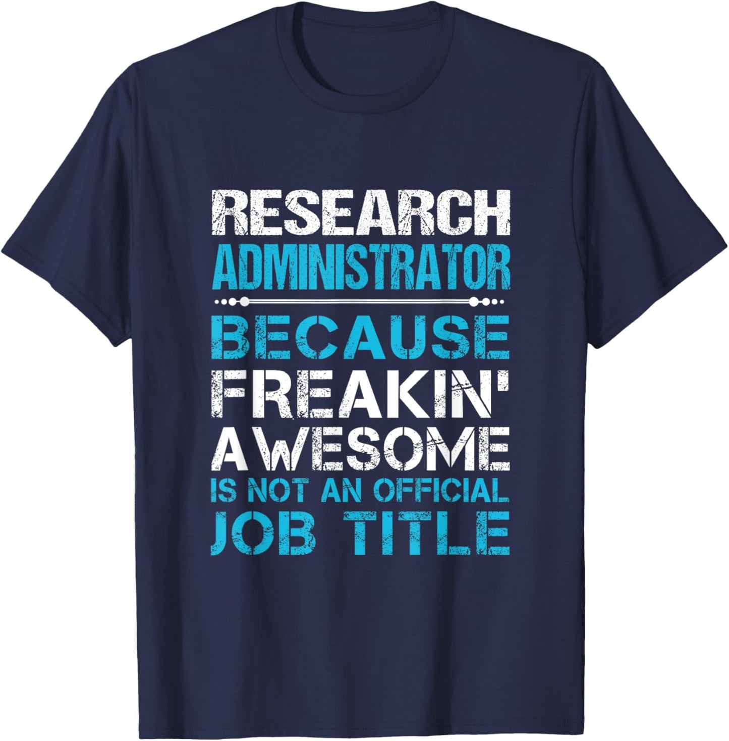 Research Administrator - Freaking Awesome T-Shirt - T-Shirt | Navy