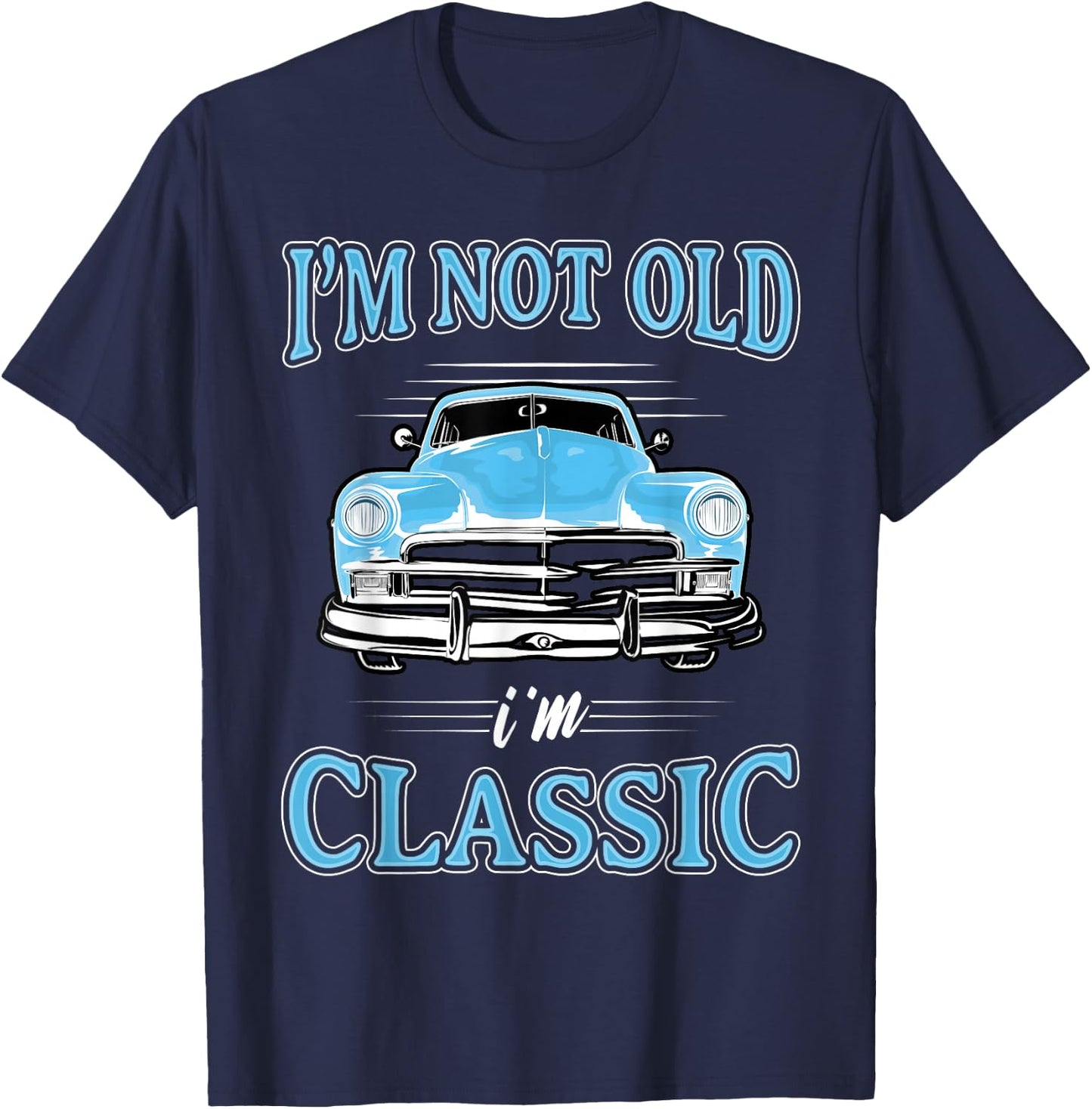 Retro I'm Not Old I'm Classic 1950s 1960s Classic Car T-Shirt - T-Shirt | Navy