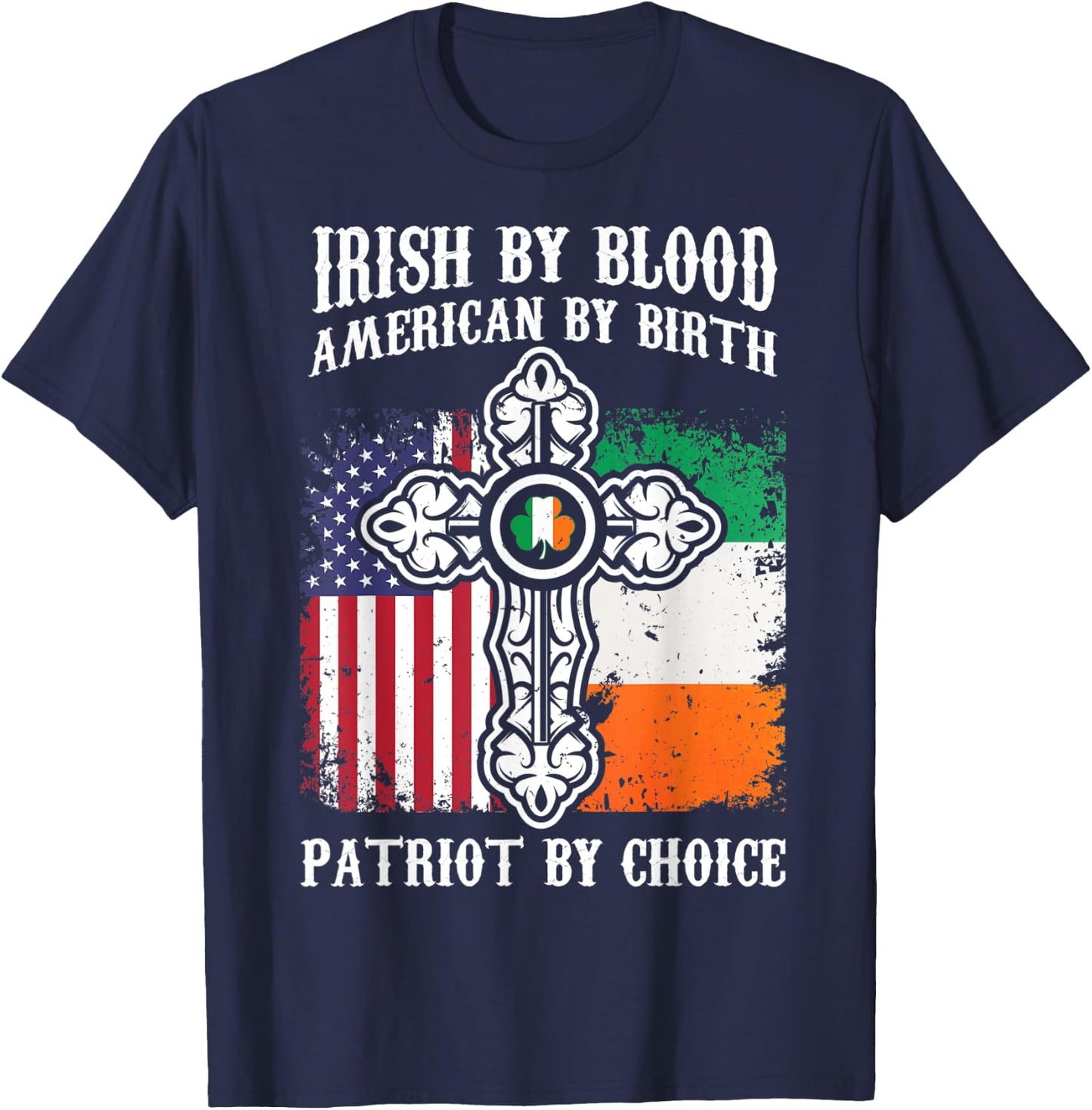 Irish By Blood American By Birth Patriot By Choice T-Shirt - T-Shirt | Navy