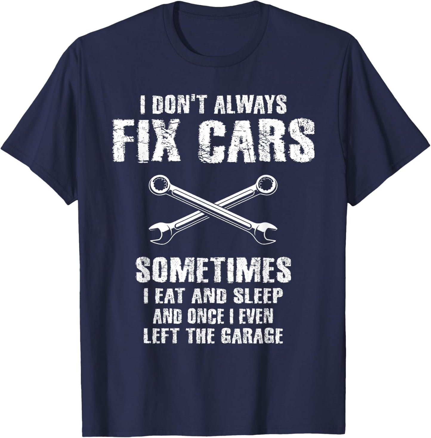 I Don't Always Fix Cars Funny Mechanic Car Garage Auto Men T-Shirt - T-Shirt | Navy