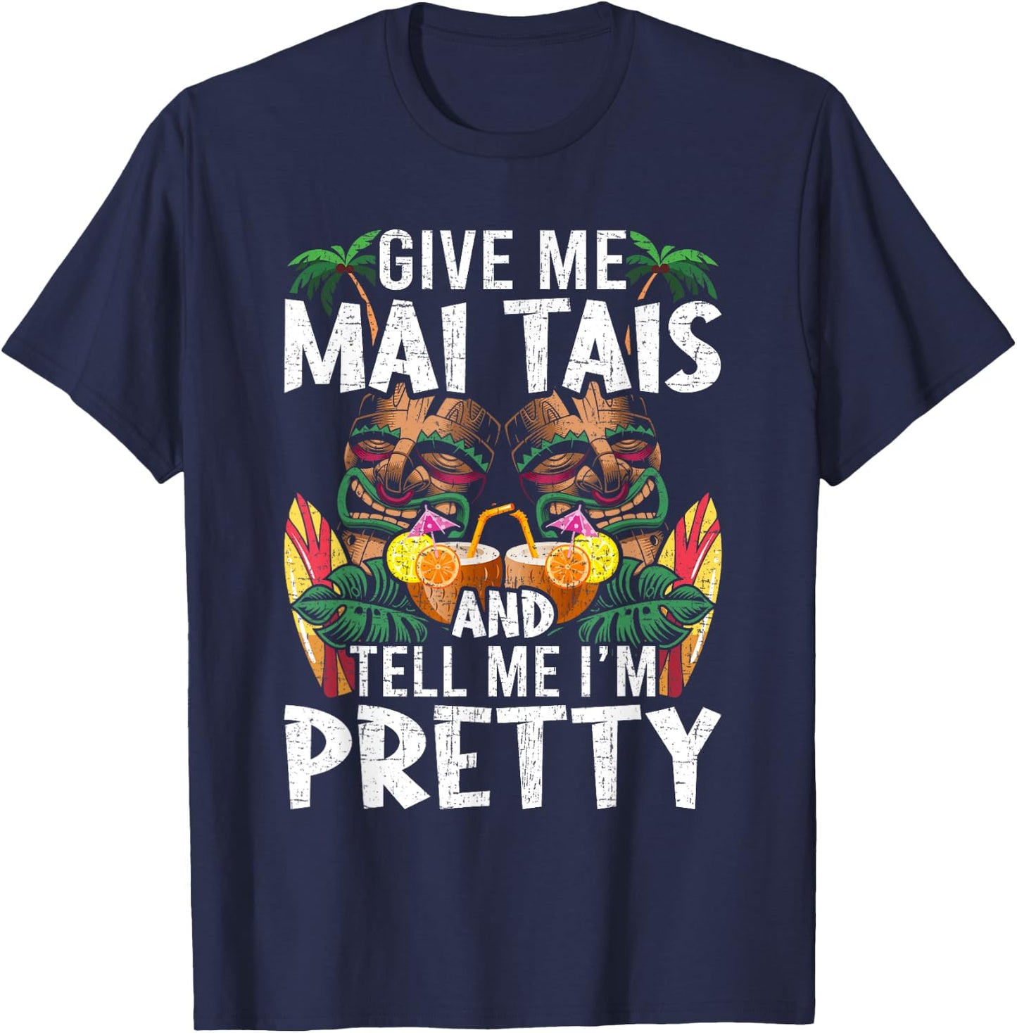 Give Me Mai Tais and Tell me I'm Pretty Bartending Bartender T-Shirt - T-Shirt | Navy