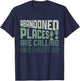 Abandoned Places are Calling - Urban Explorer Urbexer T-Shirt - T-Shirt | Navy