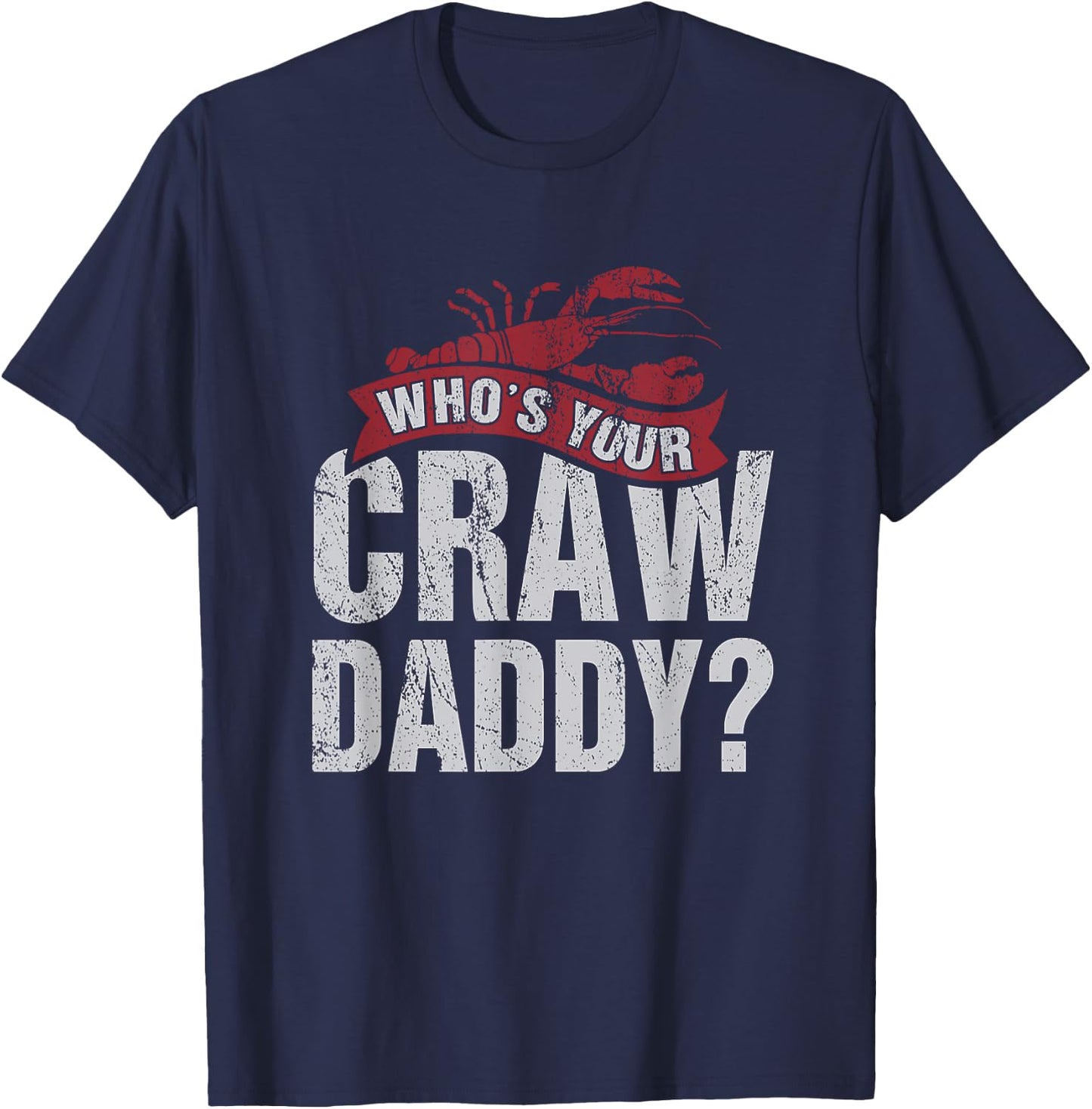 Funny Crawfish Shirt Cajun Lover Gift Who's Your Crawdaddy T-Shirt - T-Shirt | Navy