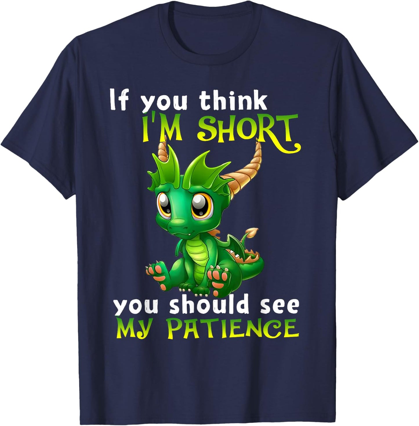 If You Think I'm Short You Should See My Patience Dragon T-Shirt - T-Shirt | Navy