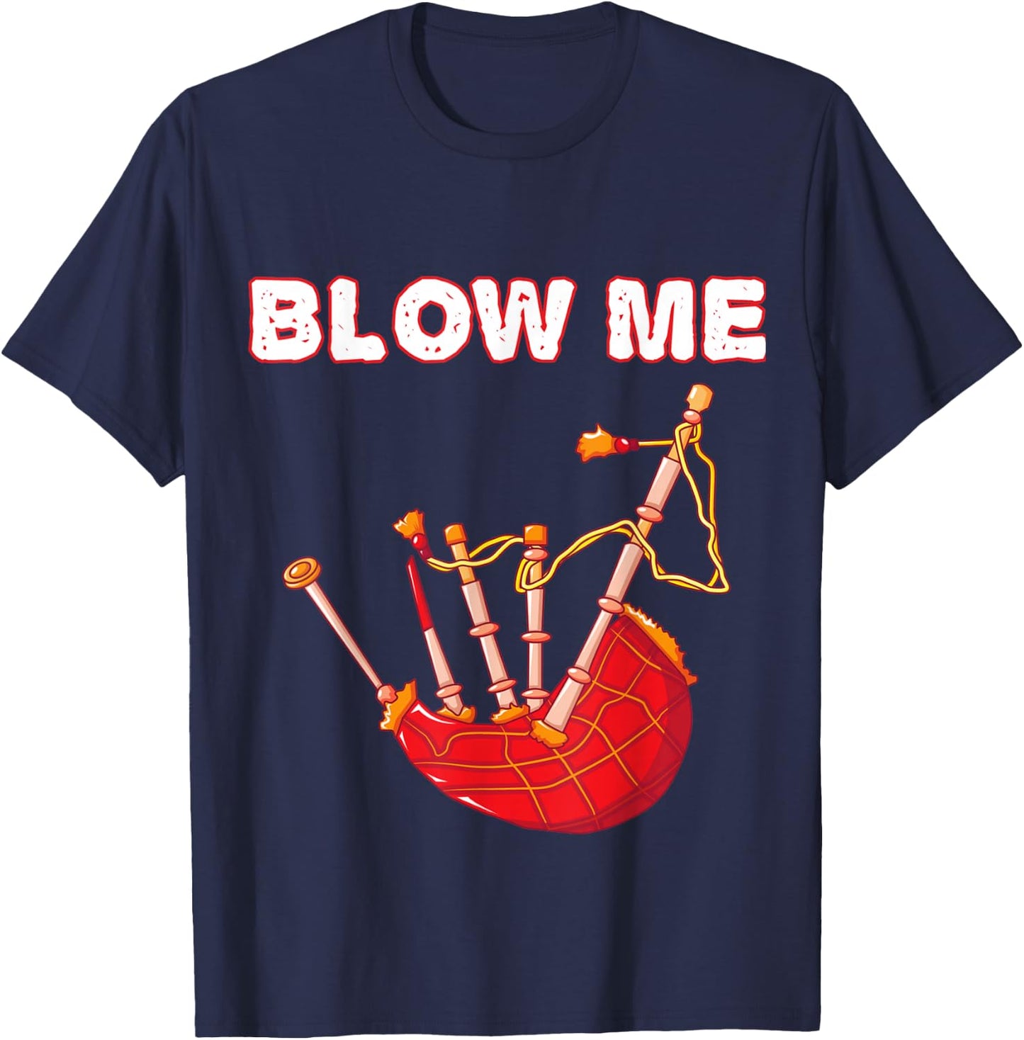 Blow Me Funny Scottish Bagpipes Tartan Sarcastic Scotsman T-Shirt - T-Shirt | Navy