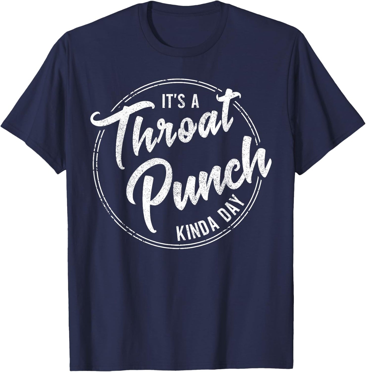 It's a Throat Punch Kinda Day Funny Sarcastic Men Women T-Shirt - T-Shirt | Navy