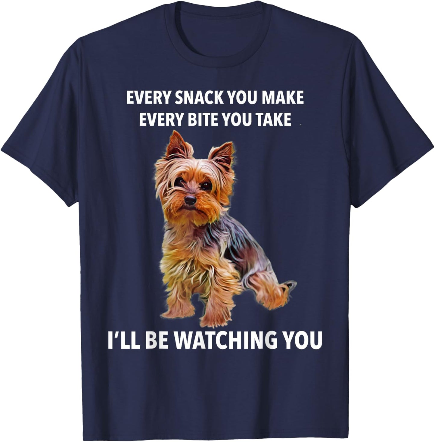 Yorkshire Terrier Funny Meme Every Snack I'll be Watching T-Shirt - T-Shirt | Navy