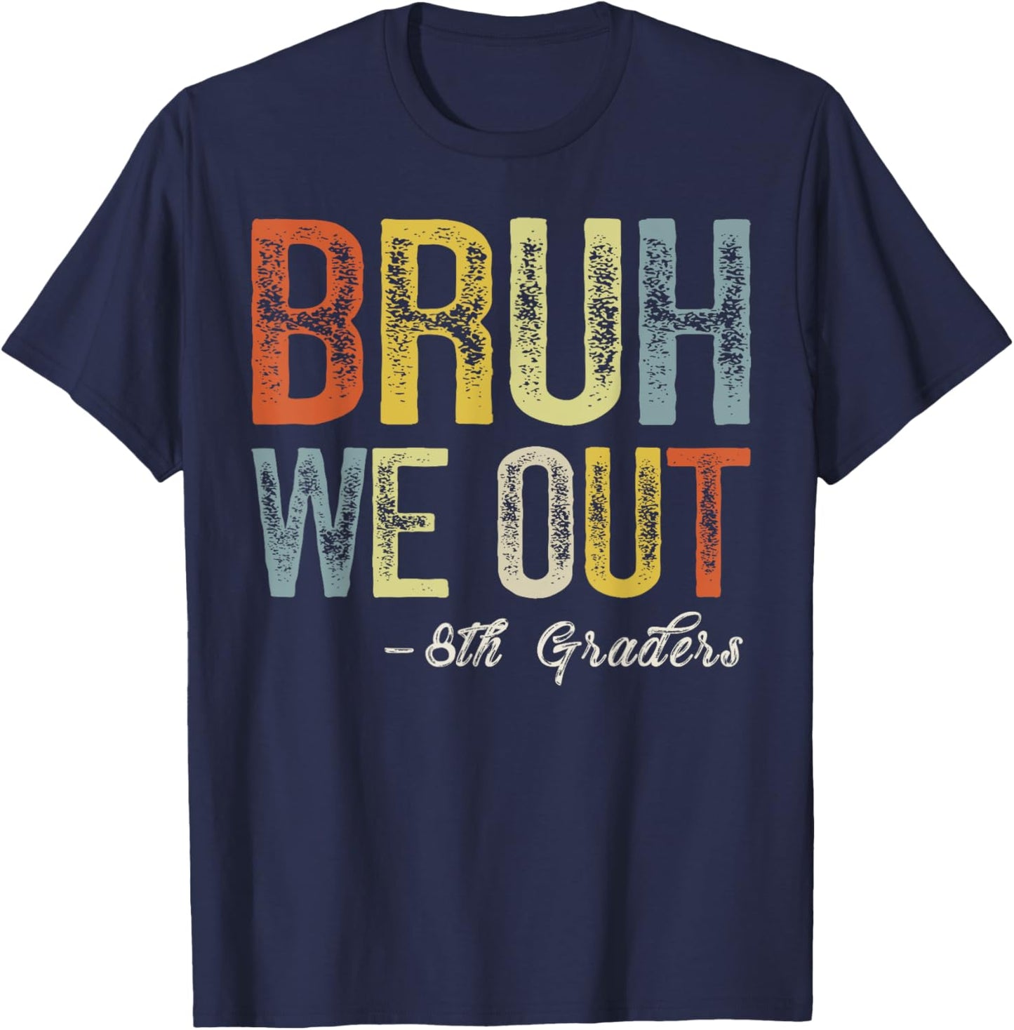 Bruh We Out 8th Graders Teacher Last Day Of School Summer T-Shirt - T-Shirt | Navy