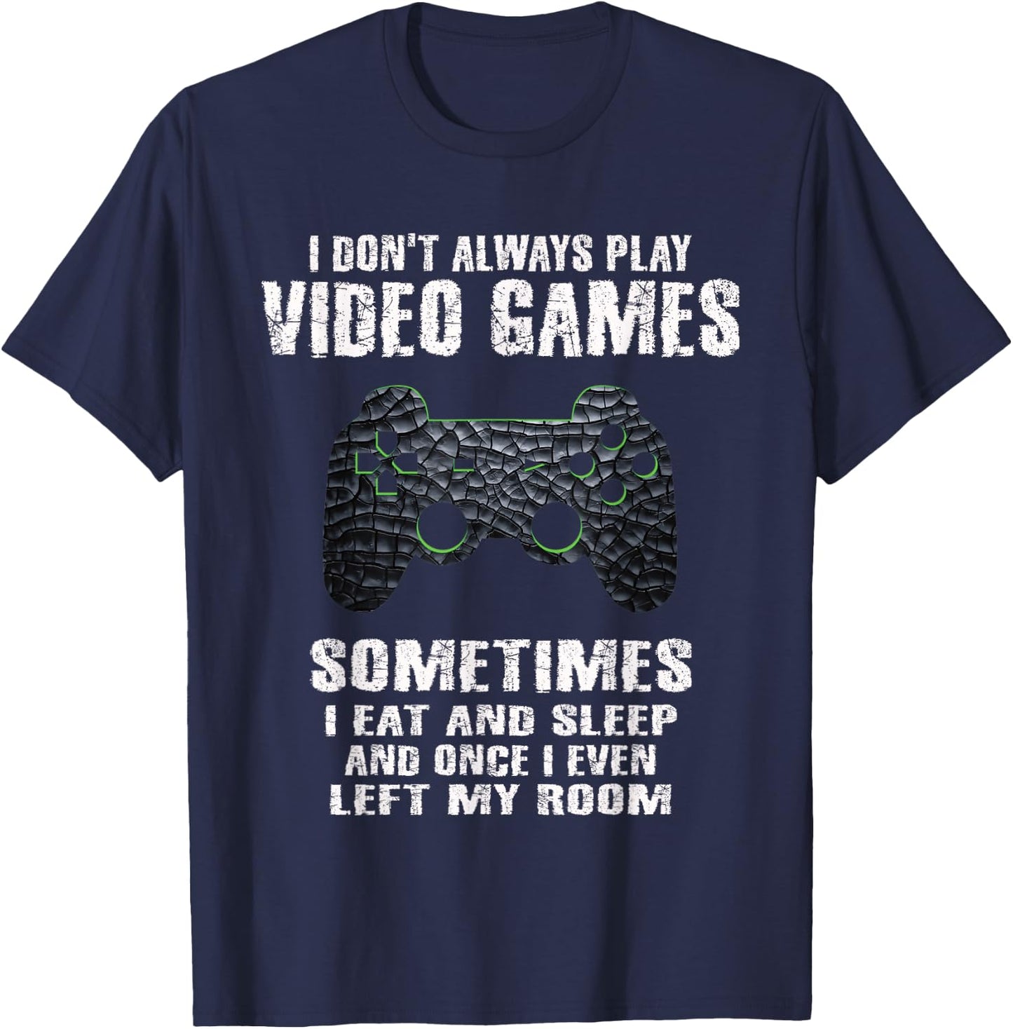 I Don't Always Play Video Games Funny Gamer Boys Teens Small T-Shirt - T-Shirt | Navy