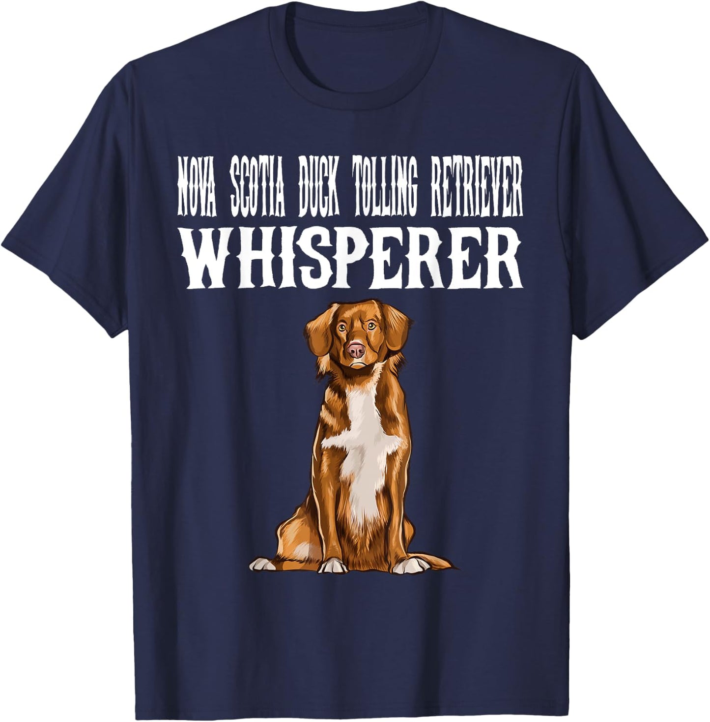 Nova Scotia Duck Tolling Retrievers Wisperer Funny Dog Lover Men Women T-Shirt - T-Shirt | Navy