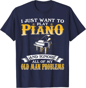 Just Want To Play Piano And Ignore Old Man Problems T-Shirt - T-Shirt | Navy