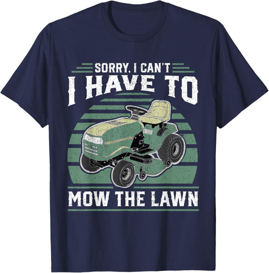 Sorry I Cant I Have To Mow The Lawn Funny Riding Mower Dad T-Shirt - T-Shirt | Navy
