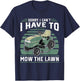 Sorry I Cant I Have To Mow The Lawn Funny Riding Mower Dad T-Shirt - T-Shirt | Navy