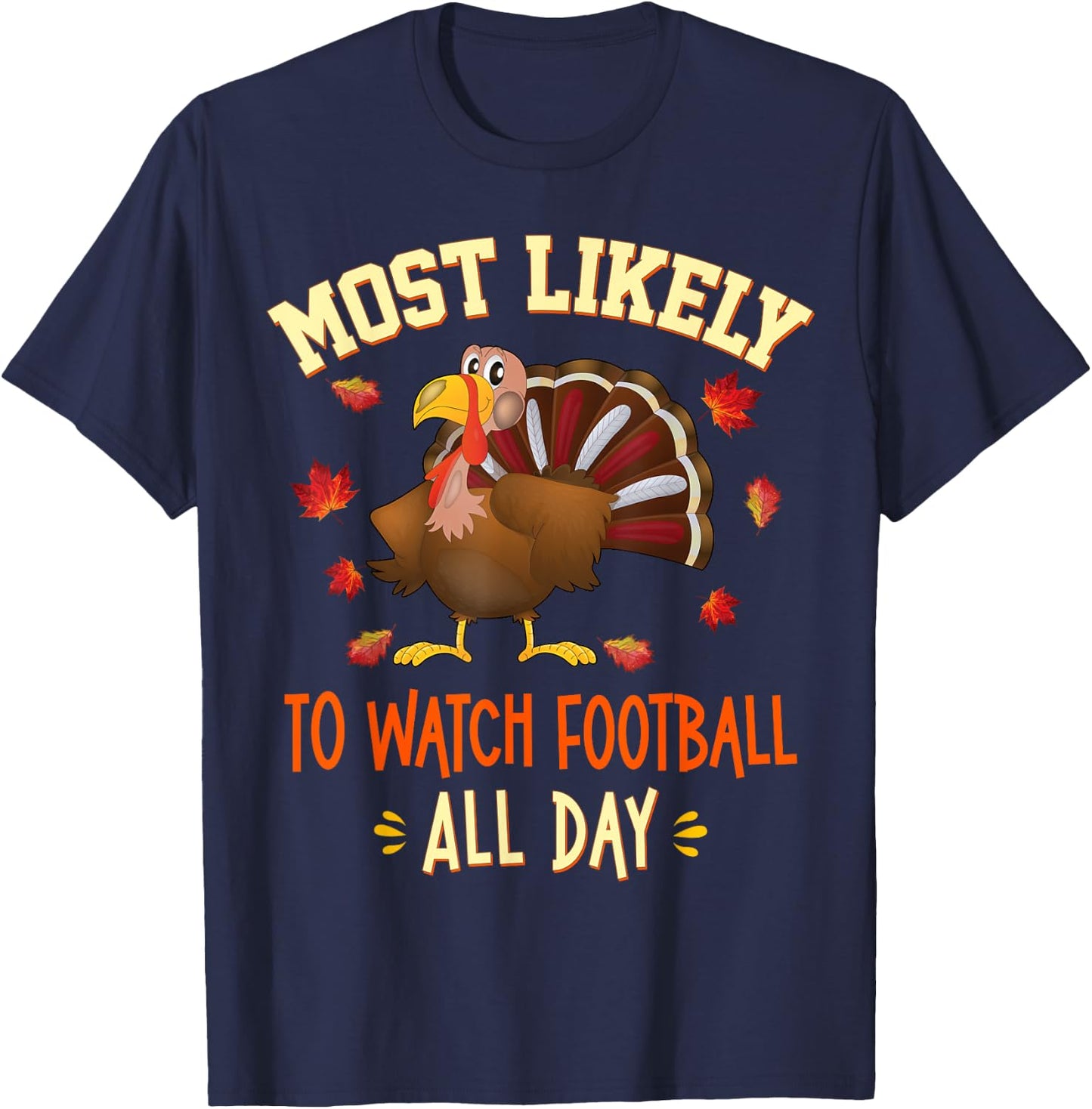 Most Likely To Watch Football All Day Funny Thanksgiving T-Shirt - T-Shirt | Navy