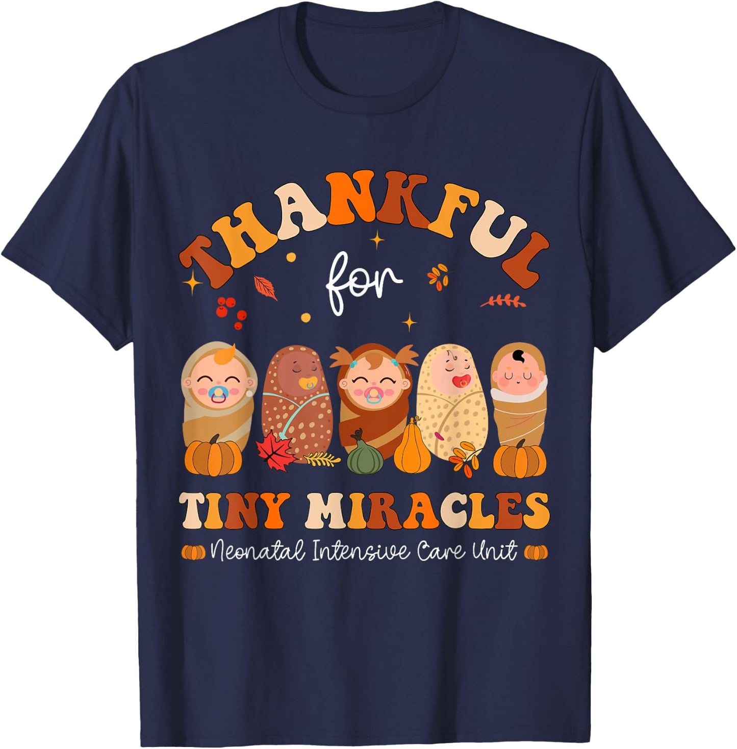 Thankful for tiny miracles Neonatal Thanksgiving NICU Nurse T-Shirt - T-Shirt | Navy