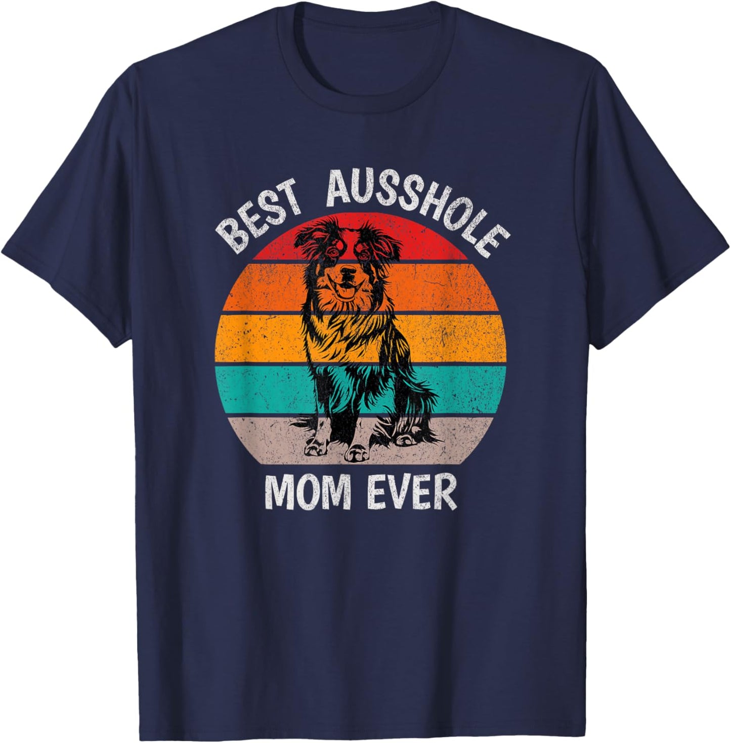 Funny Best Ausshole Mom Ever Australian Shepherd Aussie T-Shirt - T-Shirt | Navy
