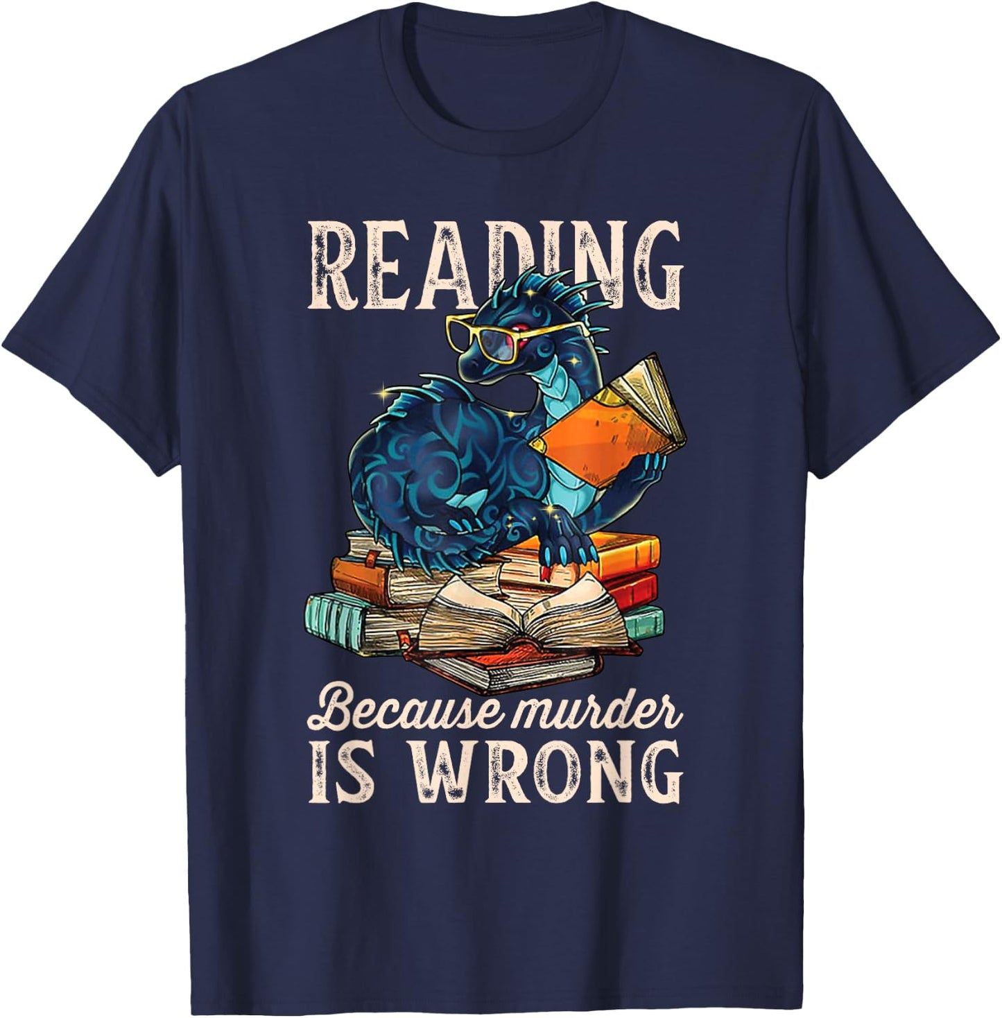 Reading Because Murder Is Wrong Dragon Funny Readers T-Shirt - T-Shirt | Navy