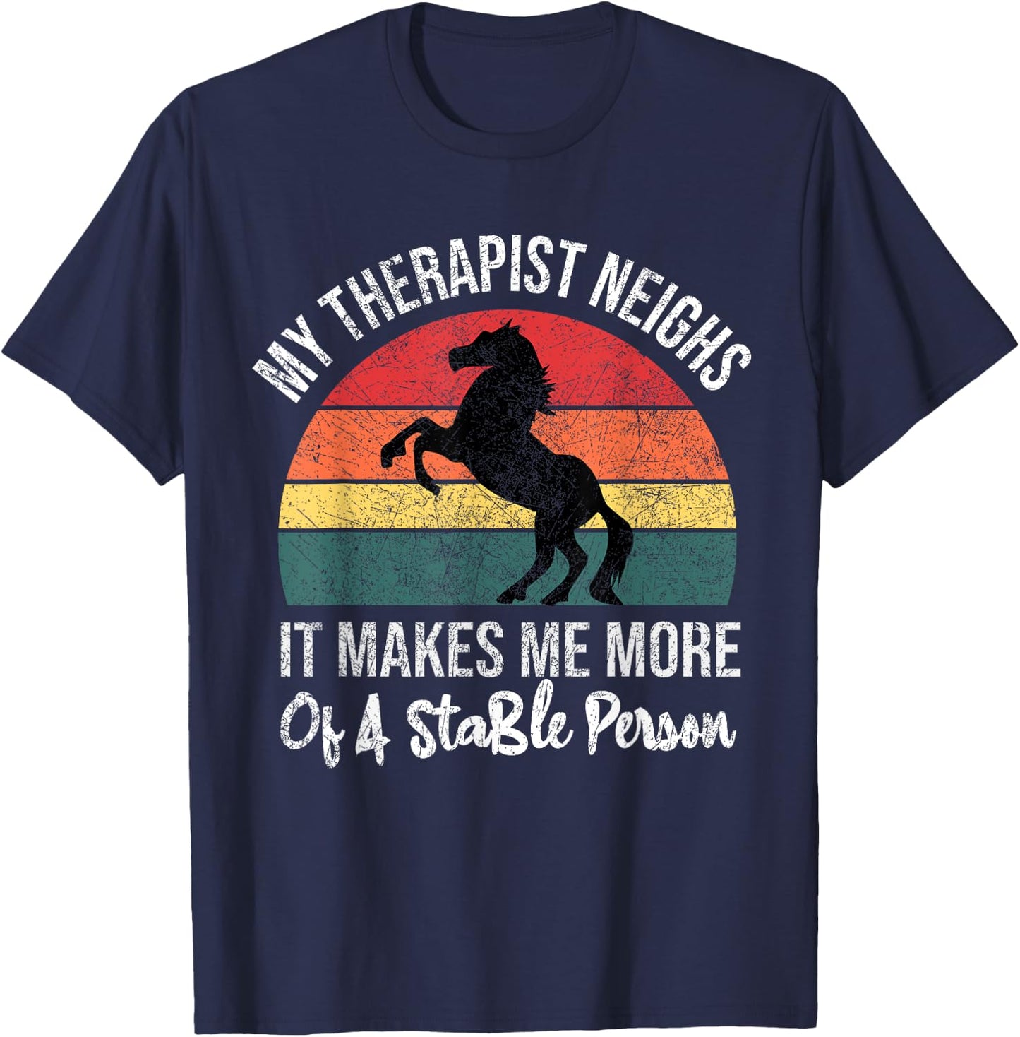 My Therapist Neighs It Makes Me A Stable Person Horse Funny T-Shirt - T-Shirt | Navy