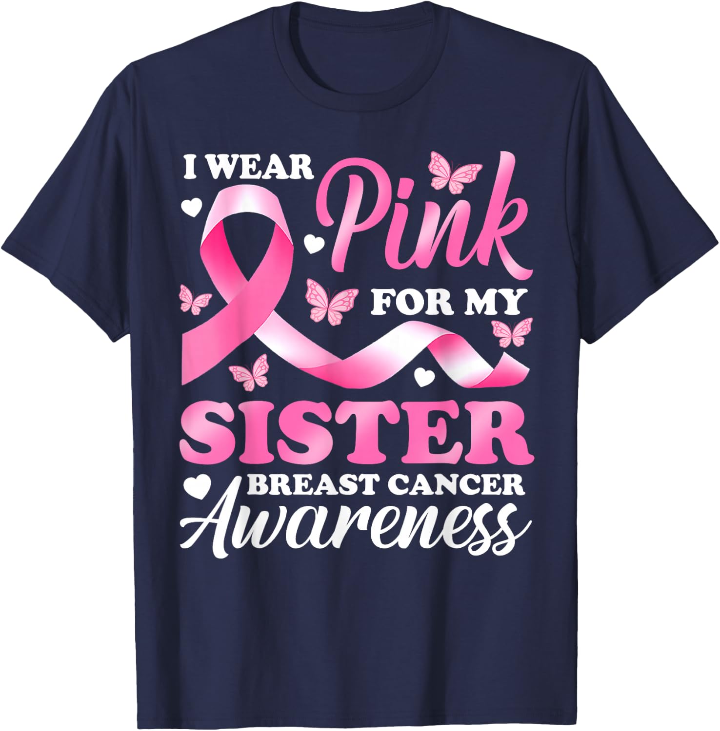 I Wear Pink For My Sister Breast Cancer Awareness Ribbon T-Shirt - T-Shirt | Navy