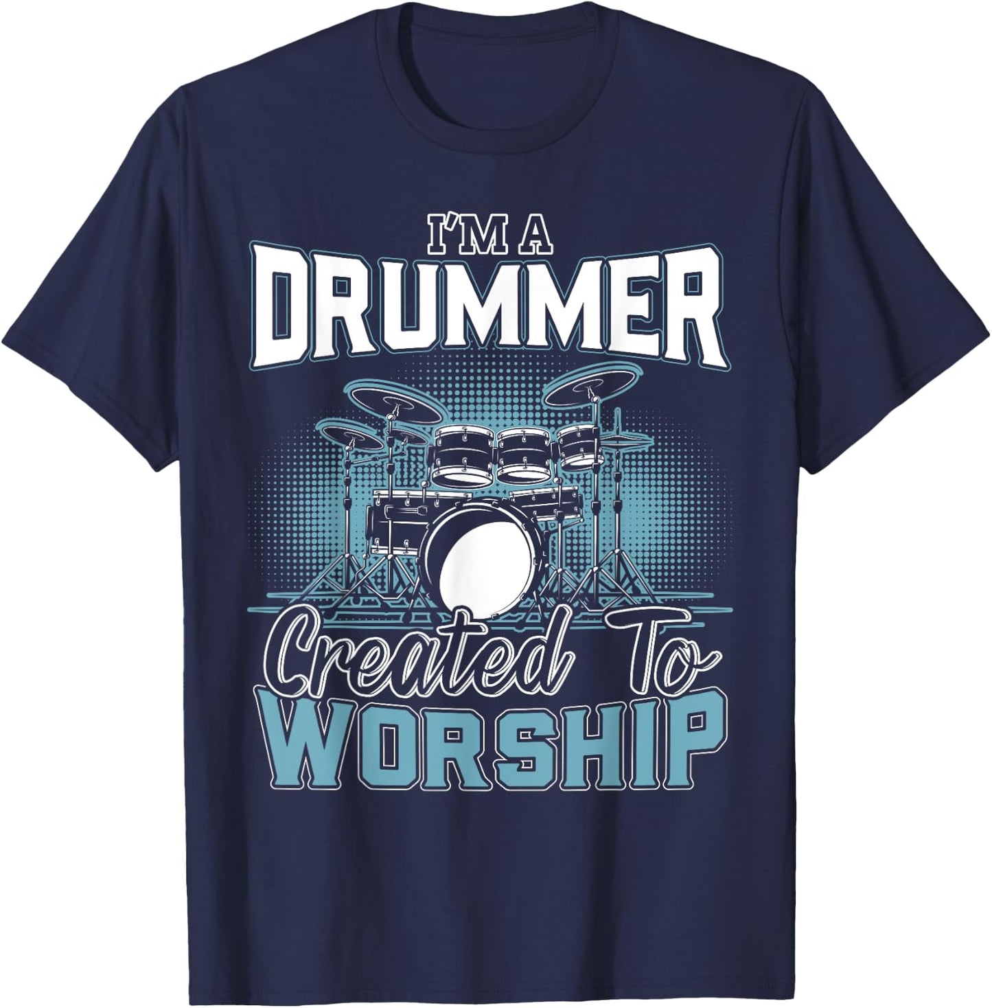 I'm a Drummer Created To Worship | Music Band T-Shirt - T-Shirt | Navy