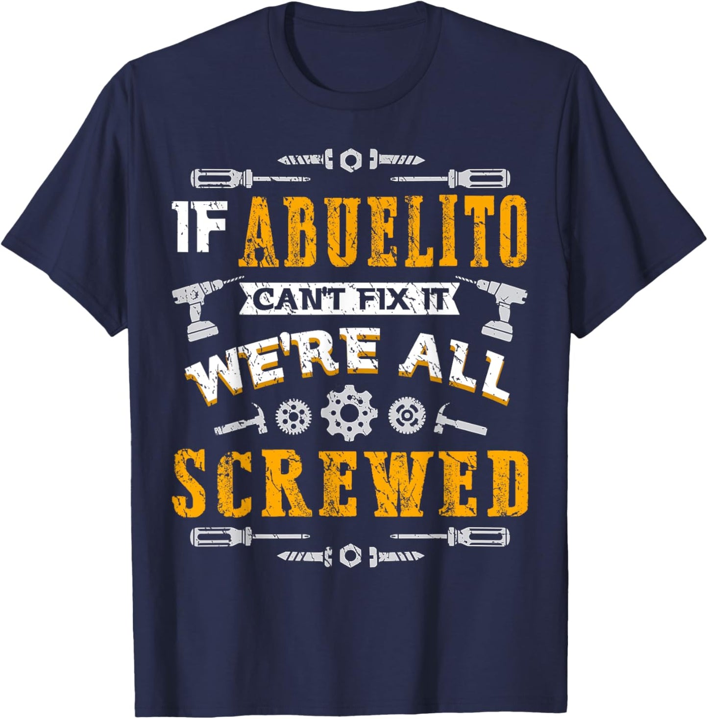If Abuelito Can't Fix it We're All Screwed Funny Fathers Day T-Shirt - T-Shirt | Navy