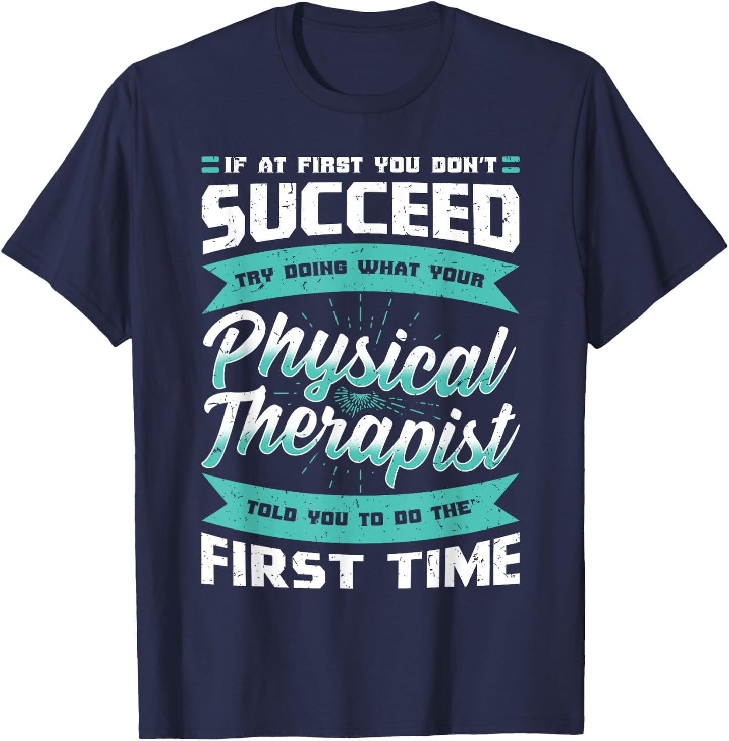 If At First You Don't Succeed Physical Therapy PT Therapist T-Shirt - T-Shirt | Navy