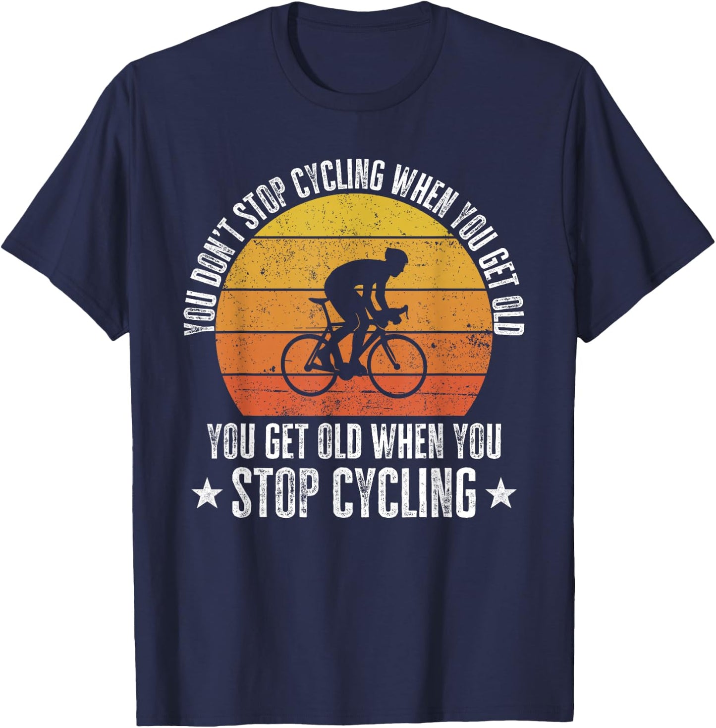 You Don't Stop Cycling When You Get Old Funny Bike Rider T-Shirt - T-Shirt | Navy