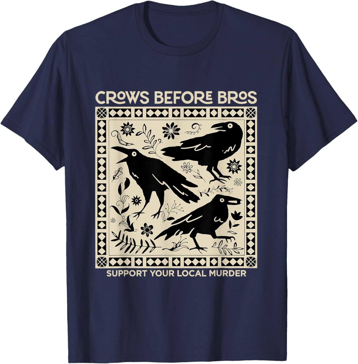 Crows Before Bros Support Your Local Murder Funny Halloween T-Shirt - T-Shirt | Navy