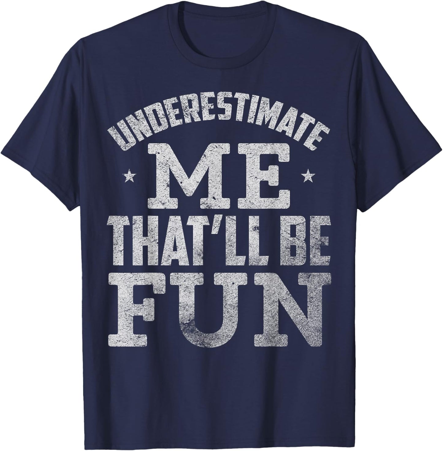 Underestimate Me That Will Be Fun T-Shirt - T-Shirt | Navy