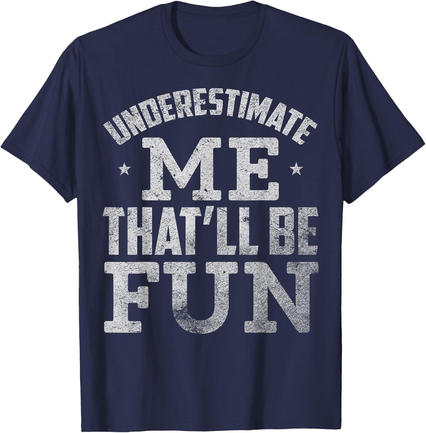 Underestimate Me That Will Be Fun T-Shirt - T-Shirt | Navy