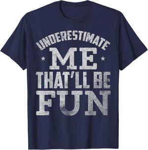 Underestimate Me That Will Be Fun T-Shirt - T-Shirt | Navy