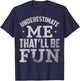 Underestimate Me That Will Be Fun T-Shirt - T-Shirt | Navy