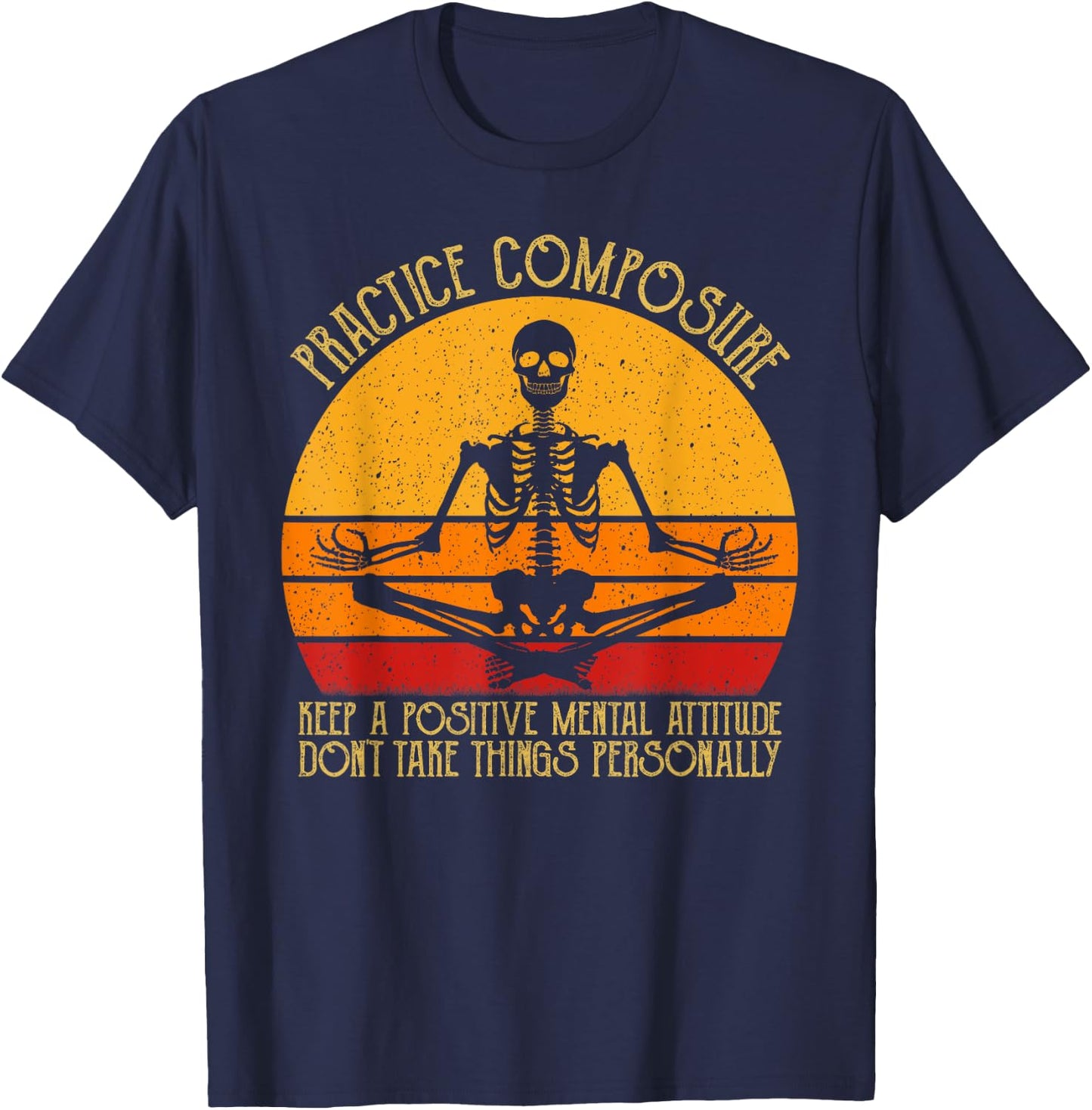 Practice Composure Keep A Positive Mental Attitude Skeleton T-Shirt - T-Shirt | Navy