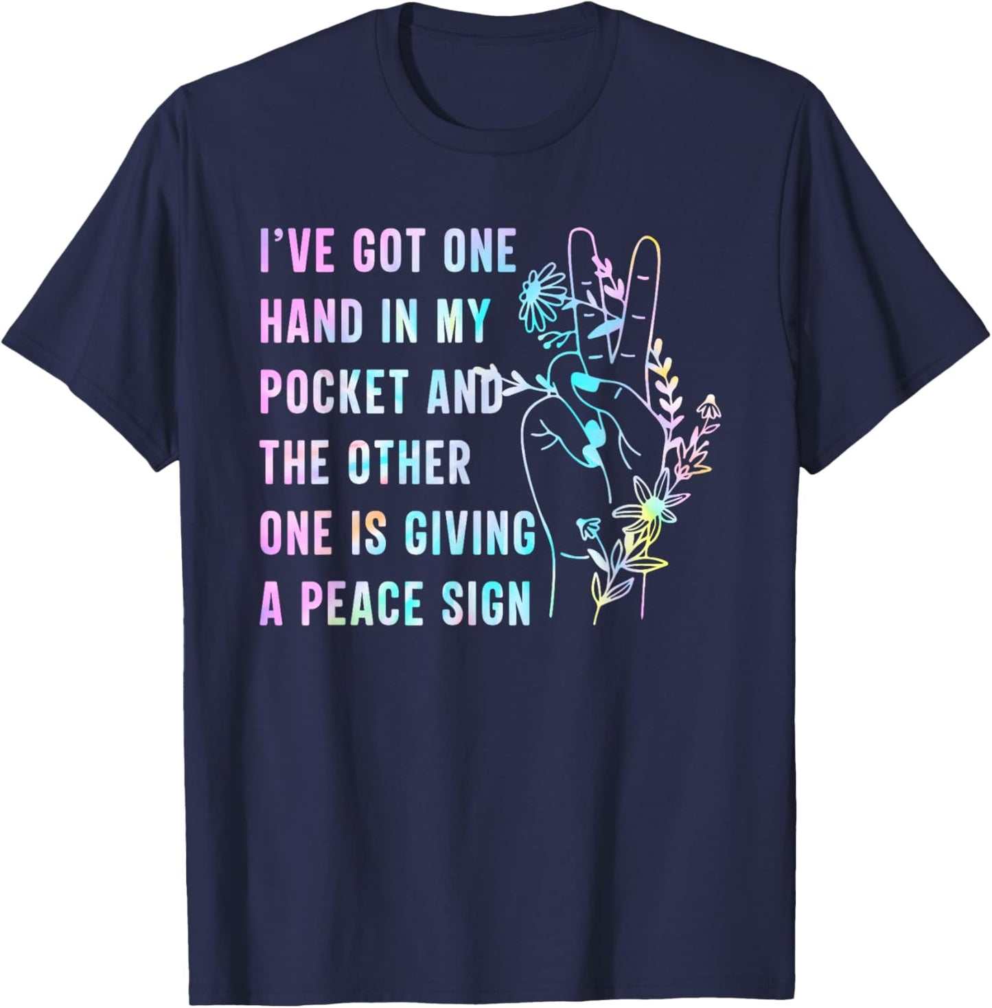 I've Got One Hand In My Pocket And The Other One Peace Sign T-Shirt - T-Shirt | Navy