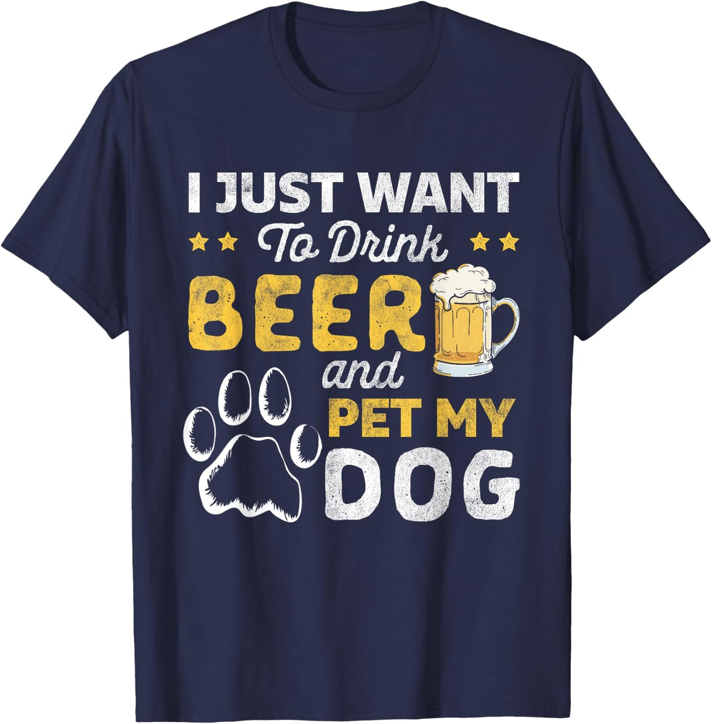 I Just Want To Drink Beer And Pet My Dog and Beer Lover T-Shirt - T-Shirt | Navy