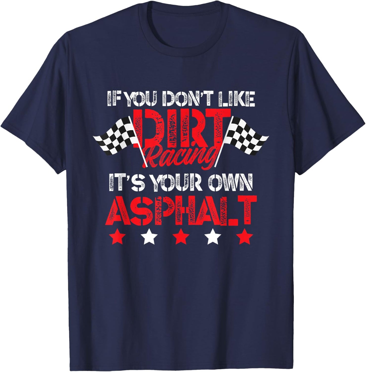 Hilarious Dirt Track Racing Pun - Race Car Asphalt Joke T-Shirt - T-Shirt | Navy