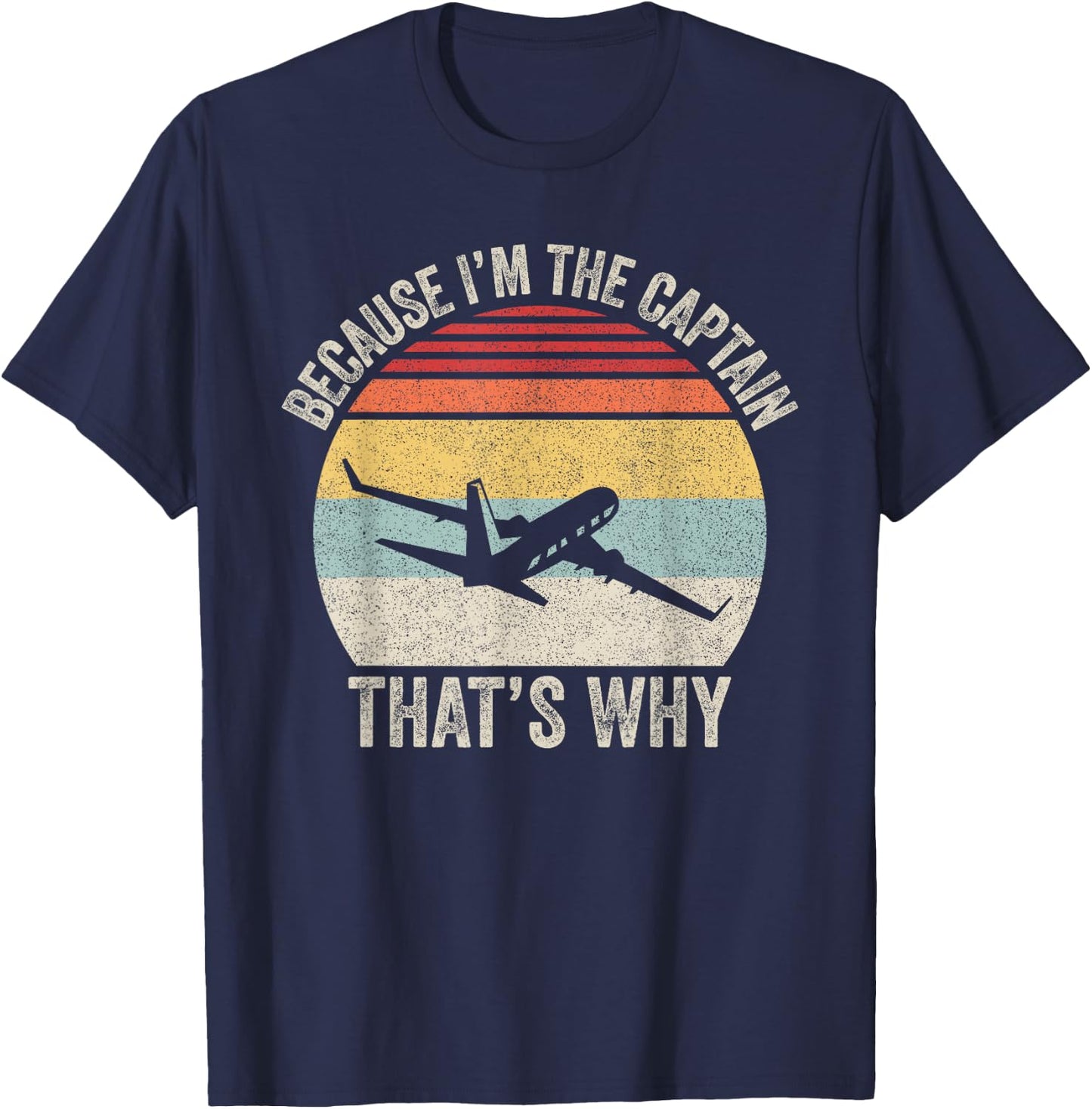 Because I'm The Captain That's Why Funny Aviation Pilot Gift T-Shirt - T-Shirt | Navy