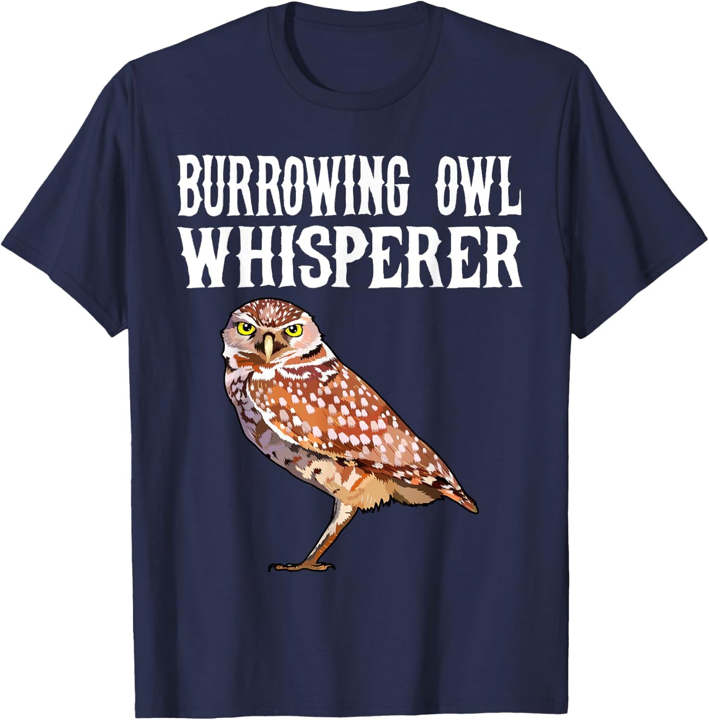 Burrowing Owl Whisperer Funny Bird Lover T-Shirt - T-Shirt | Navy