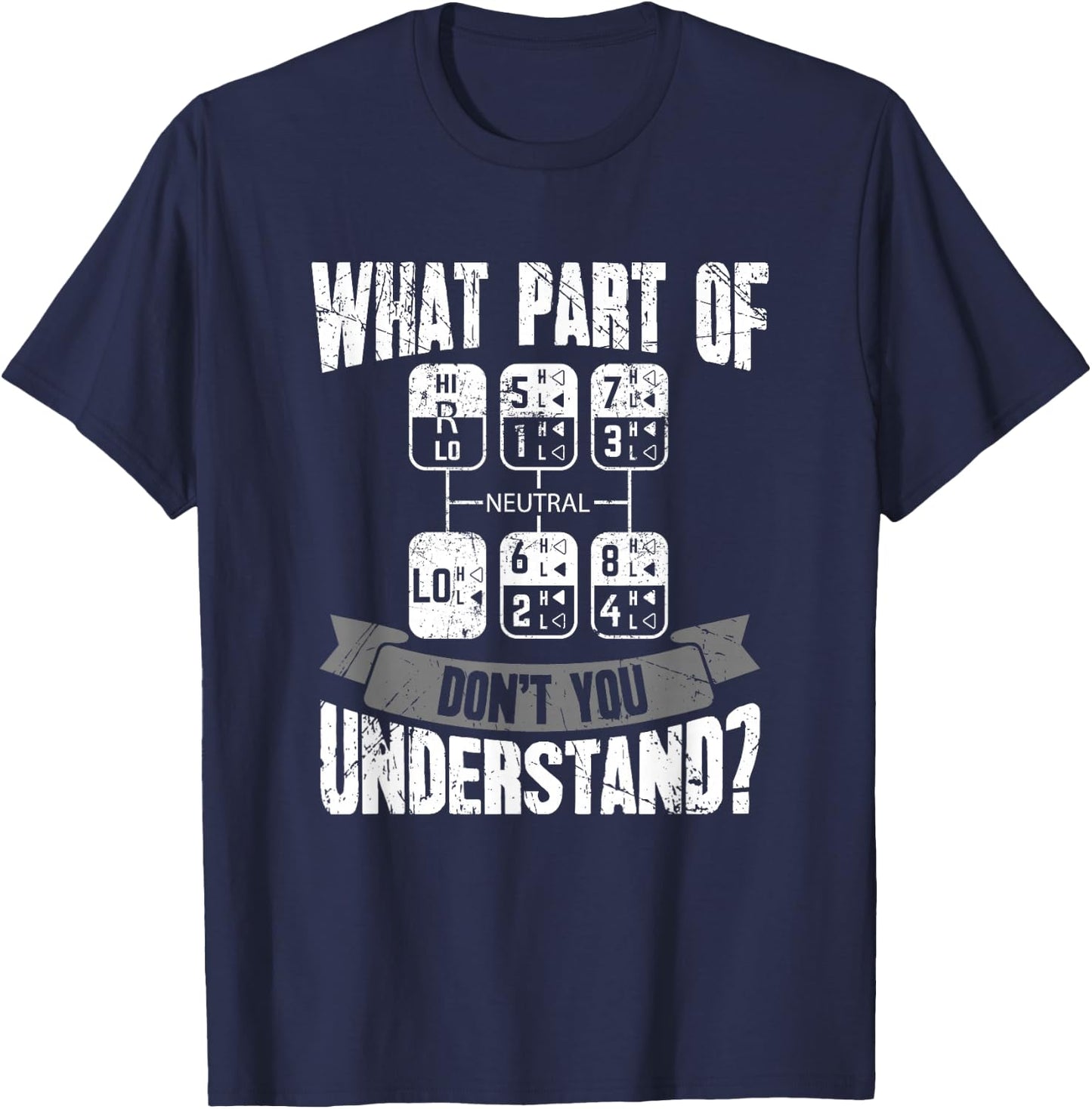 What Part Of Don't You Understand Trucker Gift Truck Driver T-Shirt - T-Shirt | Navy