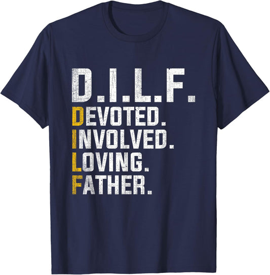 DILF Devoted Involved Loving Father D.I.L.F. Fathers Day Dad T-Shirt - T-Shirt | Navy