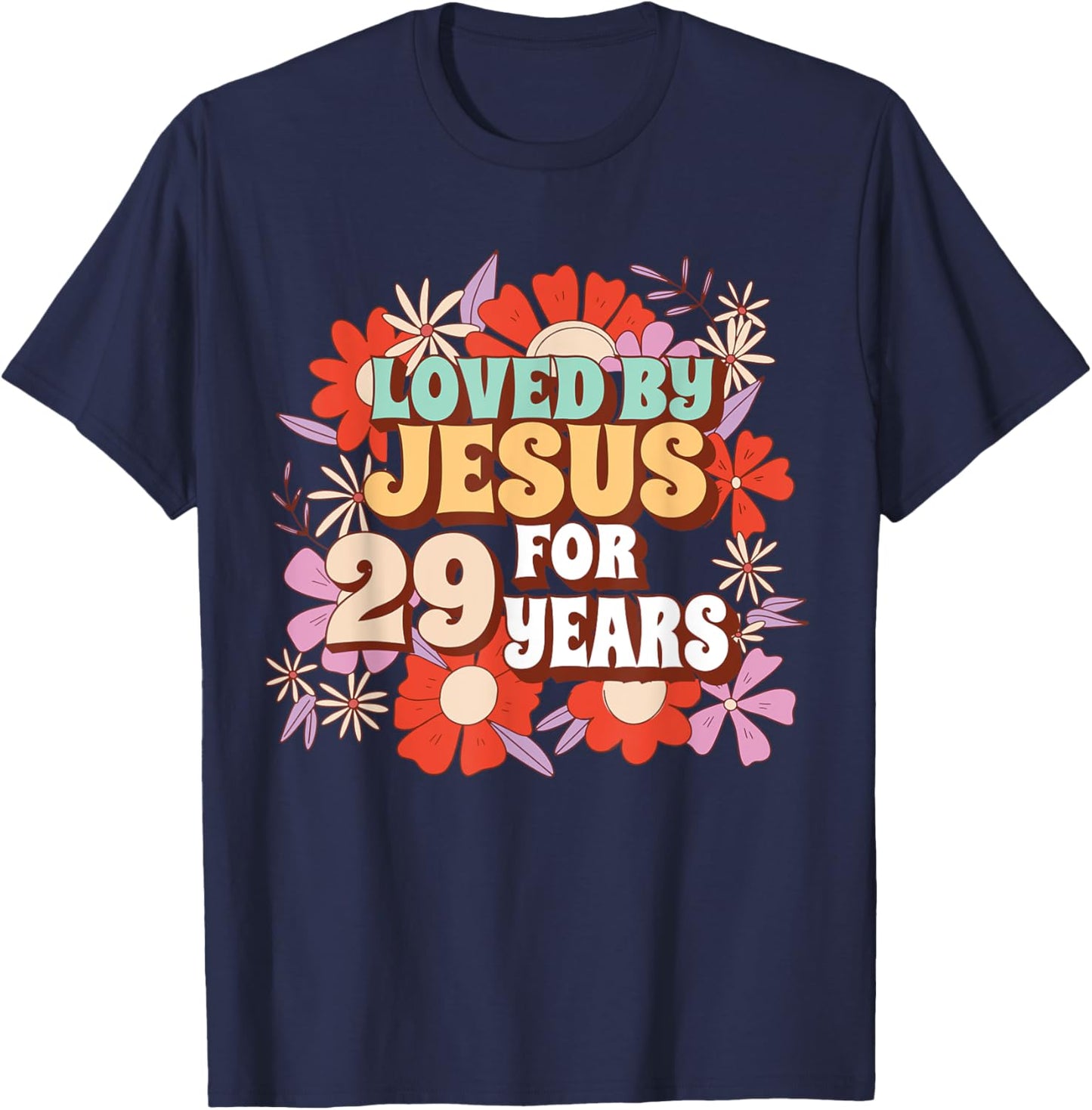 Loved By Jesus For 29 Years 29th Birthday Christian Theme T-Shirt - T-Shirt | Navy