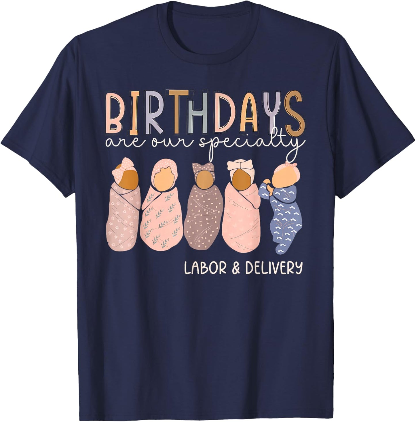 Labor and Delivery Birthdays Are Our Specialty L & D Nurse T-Shirt - T-Shirt | Navy