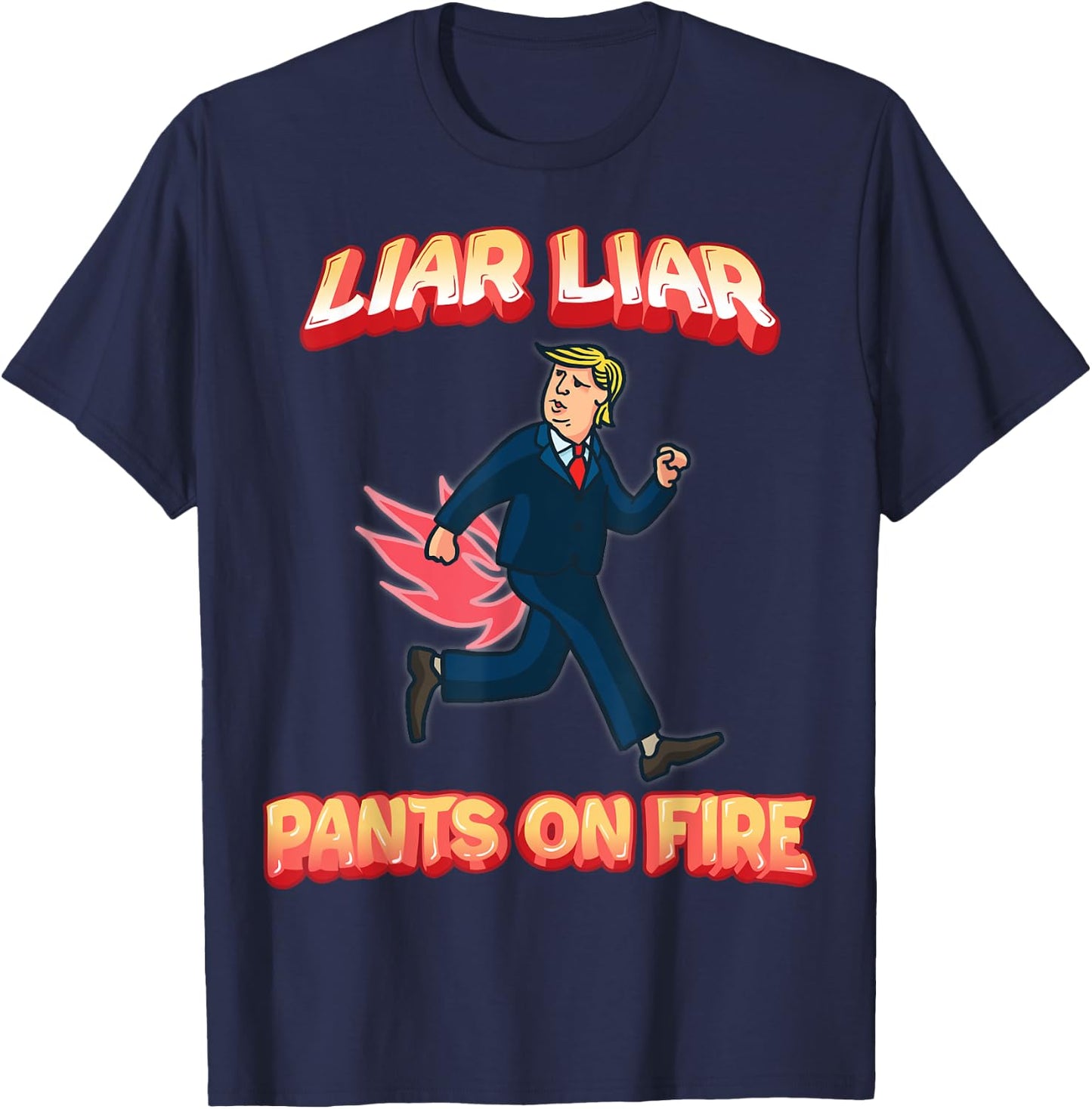 Liar Liar Pants Are On Fire Anti President Trump Election T-Shirt - T-Shirt | Navy