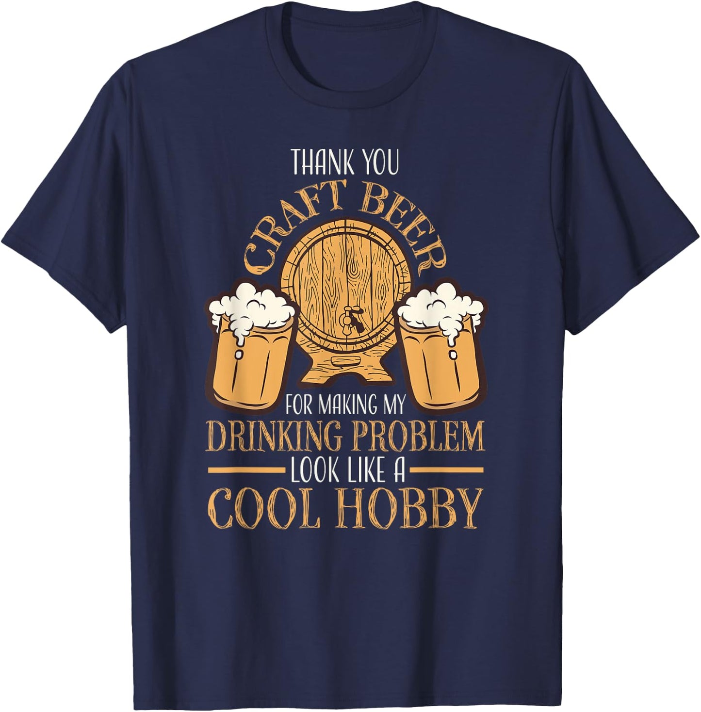 Craft Beer Making Drinking Problem Look Like A Cool Hobby T-Shirt - T-Shirt | Navy