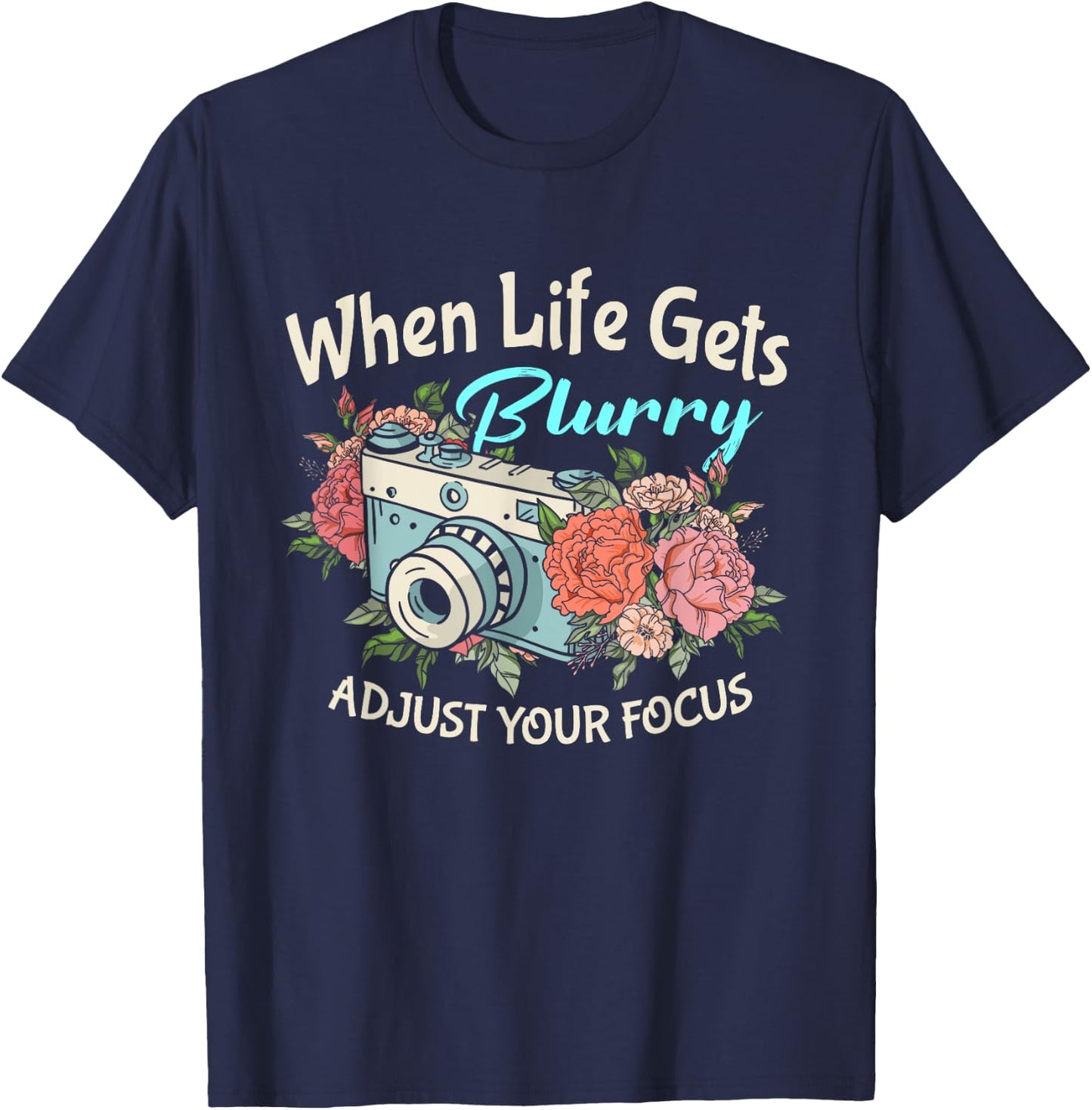 When Life Gets Blurry Adjust Your Focus Photography Camera T-Shirt - T-Shirt | Navy