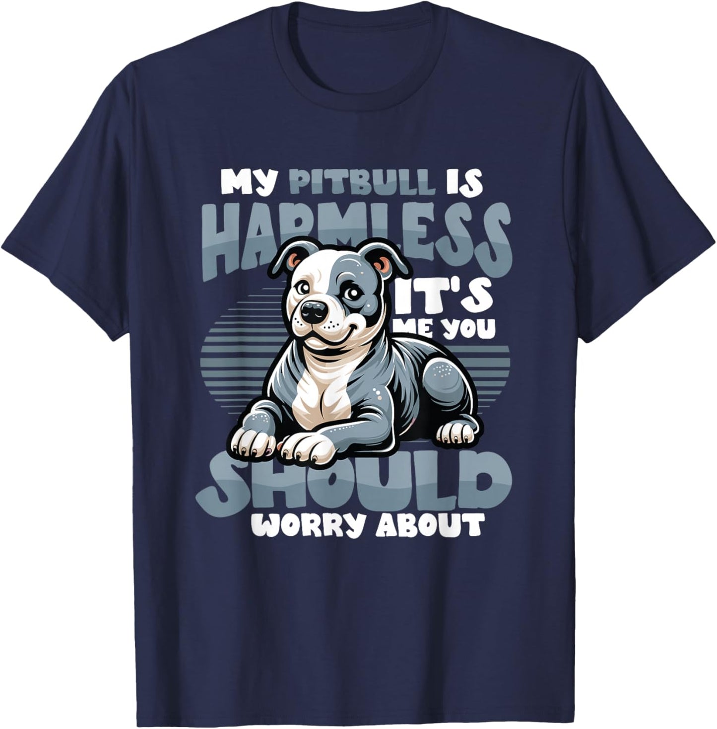 My Pitbull Is Harmless Its Me You Should Worry About Pitbull T-Shirt - T-Shirt | Navy