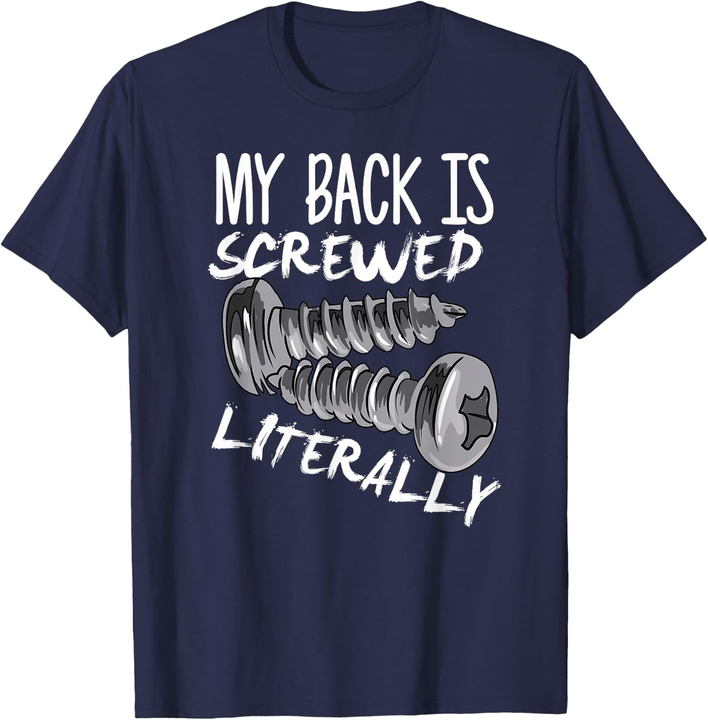 My Back Is Screwed Literally Funny Spinal Fusion Surgery T-Shirt - T-Shirt | Navy