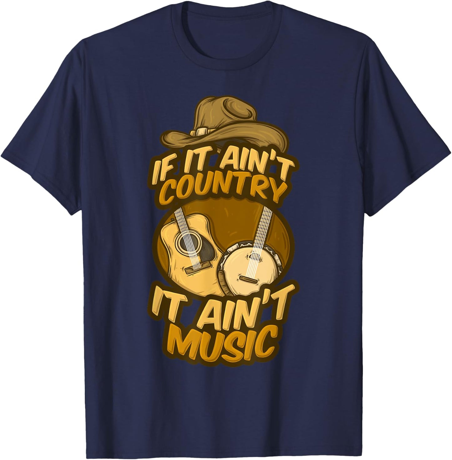 If It Ain't Country It Ain't Music Musician Guitar Band Song T-Shirt - T-Shirt | Navy